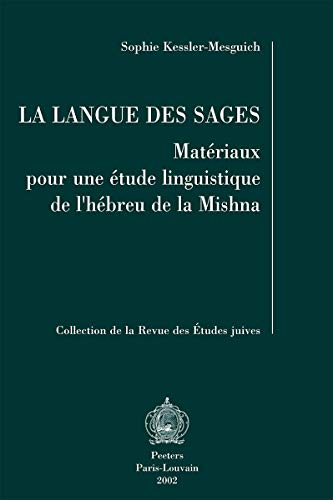 Langue Des Sages: Matriaux Pour Une eTude Linguistique De L'hebreu De La Mishna : Collection de la Revue Des Etudes juives: Materiaux Pour Une Etude Linguistique de l'Hebreu de la Mishna