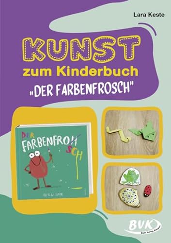 Kunst zum Kinderbuch: Der Farbenfrosch | Das neue Kunstprojekt mit Leseförderung von BVK Buch Verlag Kempen GmbH