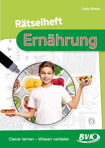 Rätselheft Ernährung: Clever lernen – Wissen vertiefen | Spielerische Übungen für den Sachunterricht von BVK Buch Verlag Kempen GmbH