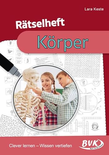 Rätselheft Körper: Clever lernen – Wissen vertiefen (Rätselhefte) | Spielerische Übungen für den Sachunterricht von Buch Verlag Kempen