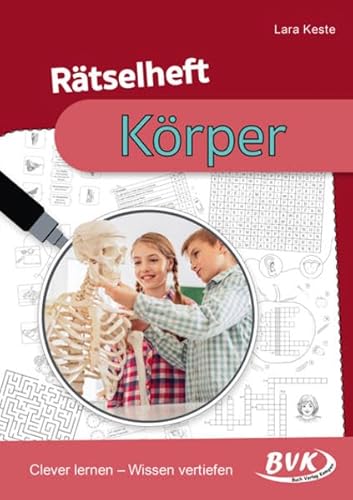 Rätselheft Körper: Clever lernen – Wissen vertiefen (Rätselhefte) | Spielerische Übungen für den Sachunterricht