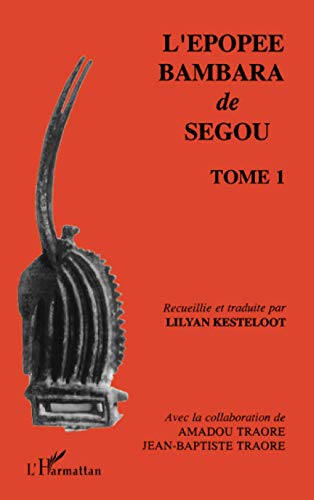 L'épopée Bambara de Ségou: Recueillie et traduite Tome 1 von L'HARMATTAN