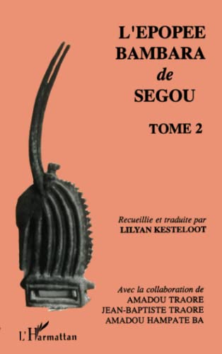 L'épopée Bambara de Ségou: Recueillie et traduite Tome 2 von L'HARMATTAN