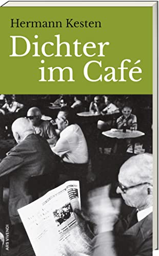 Dichter im Café: Roman – Kulturhistorische Reise durch Cafés von Paris bis Rom, Hermann Kestens Erzählungen über Literatur, Exil und Poesie, mit einem Nachwort von Hermann Glaser Dichter im Café: Roman – Kulturhistorische Reise durch Cafés von Paris bis Rom, Hermann Kestens Erzählungen über Literatur, Exil und Poesie, mit einem Nachwort von Hermann Glaser