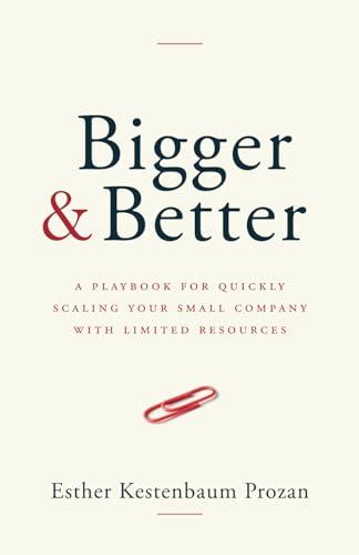 Bigger & Better: A Playbook for Quickly Scaling Your Small Company with Limited Resources von Windermere Press