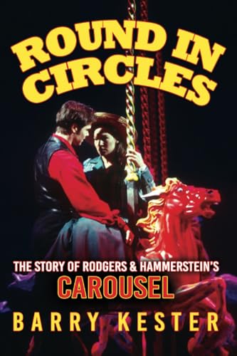 Round in Circles: The Story of Rodgers & Hammerstein’s Carousel von i2i Publishing
