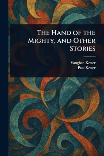 The Hand of the Mighty, and Other Stories von Anson Street Press