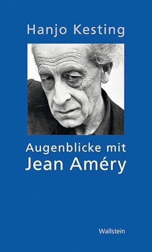 Augenblicke mit Jean Améry: Essays und Erinnerungen Augenblicke mit Jean Améry: Essays und Erinnerungen