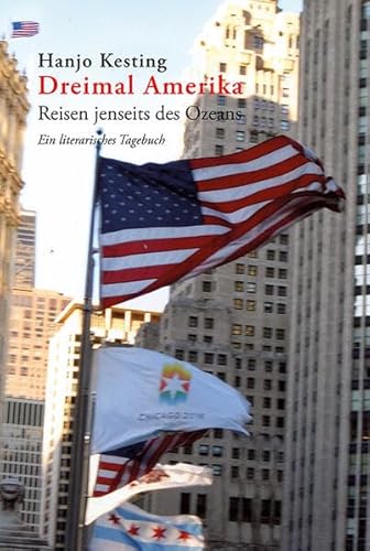 Hanjo Kesting Dreimal Amerika: Reisen jenseits des Ozeans. Ein literarisches Tagebuch