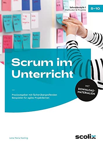 Scrum im Unterricht: Praxisratgeber mit fächerübergreifenden Beispielen für agiles Projektlernen (5. bis 10. Klasse) von scolix