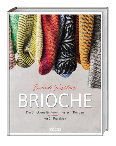 Bernd Kestlers' Brioche: Der Strickkurs für Patentmuster in Runden mit 24 Projekten. Strickbuch für Patent stricken oder Brioche stricken lernen mit dem Stricksensei. Von Strickmütze bis Schal. Bernd Kestlers' Brioche: Der Strickkurs für Patentmuster in Runden mit 24 Projekten. Strickbuch für Patent stricken oder Brioche stricken lernen mit dem Stricksensei. Von Strickmütze bis Schal. von Stiebner Verlag GmbH