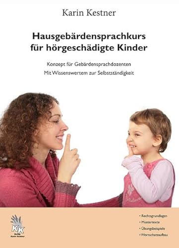 Hausgebärdensprachkurs für hörgeschädigte Kinder: Konzept für Gebärdensprachdozenten - Mit Wissenswertem zur Selbstständigkeit