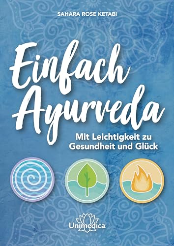 Einfach Ayurveda: Mit Leichtigkeit zu Gesundheit und Glück von Unimedica