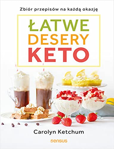 Łatwe desery keto: Zbiór przepisów na każdą okazję