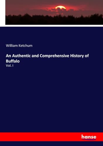 An Authentic and Comprehensive History of Buffalo: Vol. I von hansebooks