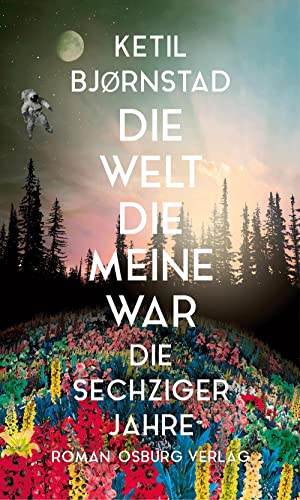 Die Welt, die meine war: Die sechziger Jahre. Roman