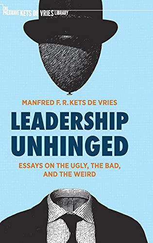 Leadership Unhinged: Essays on the Ugly, the Bad, and the Weird (The Palgrave Kets de Vries Library) von MACMILLAN