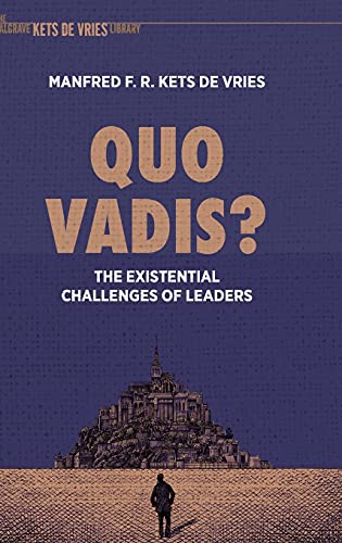 Quo Vadis?: The Existential Challenges of Leaders (The Palgrave Kets de Vries Library) von Palgrave Macmillan