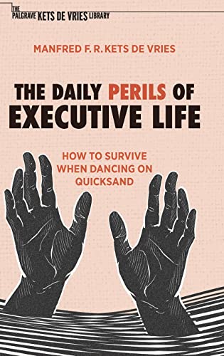The Daily Perils of Executive Life: How to Survive When Dancing on Quicksand (The Palgrave Kets de Vries Library) von Palgrave Macmillan