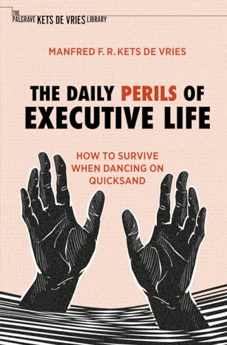 The Daily Perils of Executive Life: How to Survive When Dancing on Quicksand (The Palgrave Kets de Vries Library) von MACMILLAN