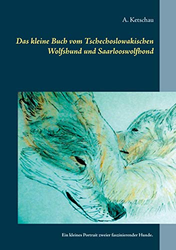 Das kleine Buch vom Tschechoslowakischen Wolfshund und Saarlooswolfhond: Ein kleines Portrait zweier faszinierender Hunde. von Books on Demand GmbH