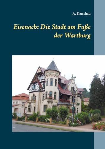Eisenach: Die Stadt am Fuße der Wartburg von Books on Demand GmbH