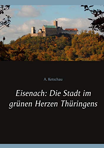 Eisenach: Die Stadt im grünen Herzen Thüringens von Books on Demand