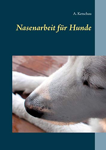 Nasenarbeit für Hunde: Den Hund mit Schnüffelspielen auslasten. Mit einem Anhang zu den "Profi-Schnüfflern". Nasenarbeit für Hunde: Den Hund mit Schnüffelspielen auslasten. Mit einem Anhang zu den "Profi-Schnüfflern".