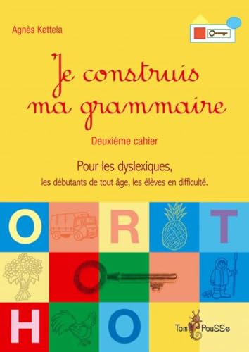 Je construis ma grammaire : Deuxième cahier, pour les dyslexiques, les débutants de tout âge, les élèves en difficulté von TOM POUSSE