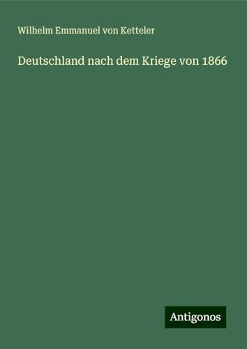 Deutschland nach dem Kriege von 1866 von Antigonos Verlag
