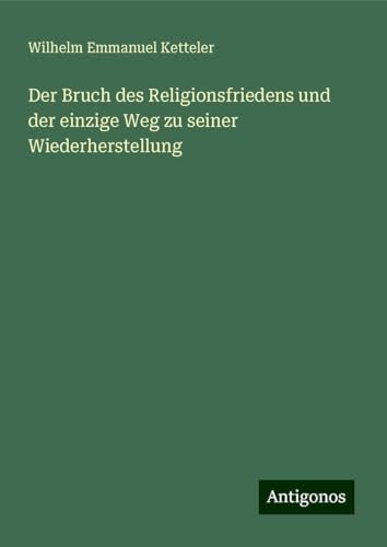 Der Bruch des Religionsfriedens und der einzige Weg zu seiner Wiederherstellung Der Bruch des Religionsfriedens und der einzige Weg zu seiner Wiederherstellung