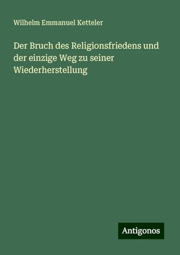 Der Bruch des Religionsfriedens und der einzige Weg zu seiner Wiederherstellung Der Bruch des Religionsfriedens und der einzige Weg zu seiner Wiederherstellung