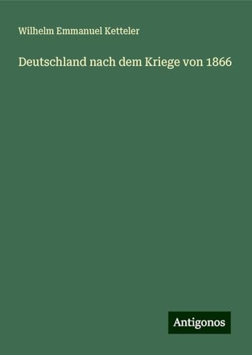 Deutschland nach dem Kriege von 1866 Deutschland nach dem Kriege von 1866 von Antigonos Verlag