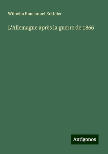 L'Allemagne après la guerre de 1866 L'Allemagne après la guerre de 1866 von Antigonos Verlag