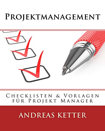 Projektmanagement: Checklisten & Vorlagen für Projekt Manager von Andreas Ketter