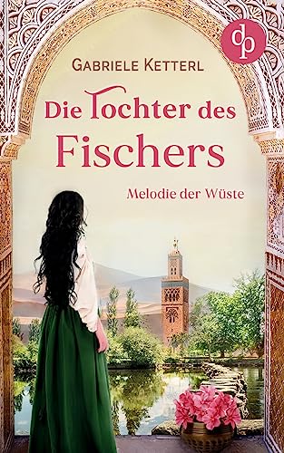 Die Tochter des Fischers: Melodie der Wüste von dp DIGITAL PUBLISHERS GmbH