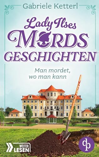 Man mordet, wo man kann | Ein humorvoller Krimi aus Bayern: Schöner wohnen mit Mordfall inklusive von dp DIGITAL PUBLISHERS GmbH