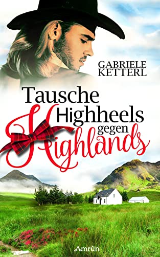 Tausche Highheels gegen Highlands: Schottland-Roman von Amrun Verlag
