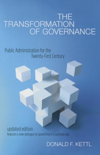 The Transformation of Governance: Public Administration for the Twenty-First Century (Interpreting American Politics) von Johns Hopkins University Press