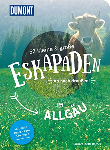 52 kleine & große Eskapaden im Allgäu: Ab nach draußen! (DUMONT Eskapaden) von DUMONT REISEVERLAG