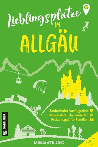 Lieblingsplätze im Allgäu: Orte für Herz, Leib und Seele von Gmeiner-Verlag GmbH