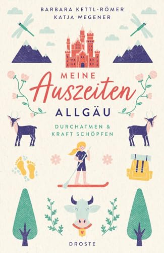 Meine Auszeiten - Allgäu: Durchatmen & Kraft schöpfen von Droste Verlag