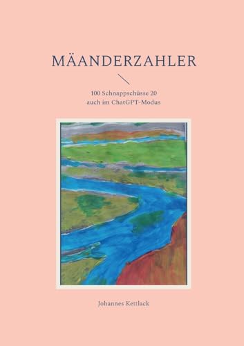 Mäanderzahler: 100 Schnappschüsse davon 20 auch im ChatGPT-Modus von BoD – Books on Demand