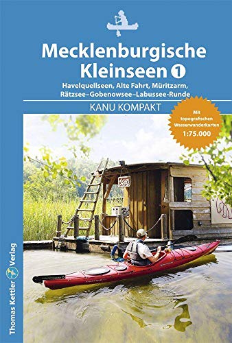 Kanu Kompakt Mecklenburgische Kleinseen 1, Kleinseenplatte, mit topografischen Wasserwanderkarten 1:75.000 von Kettler, Thomas