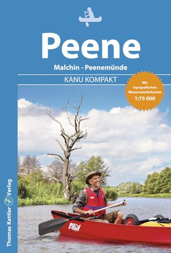 Kanu Kompakt Peene: Kanutour Peene und Peenestrom (Malchin bis Peenemünde) von Thomas Kettler Verlag