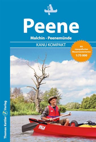 Kanu Kompakt Peene: Kanutour Peene und Peenestrom (Malchin bis Peenemünde) von Thomas Kettler Verlag