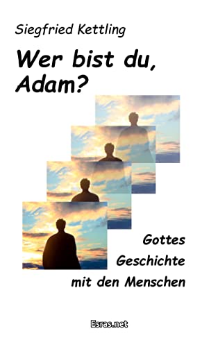 Wer bist du, Adam?: Gottes Geschichte mit den Menschen (Biblisch & Praktisch) von Esras.net