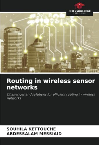 Routing in wireless sensor networks: Challenges and solutions for efficient routing in wireless networks von Our Knowledge Publishing