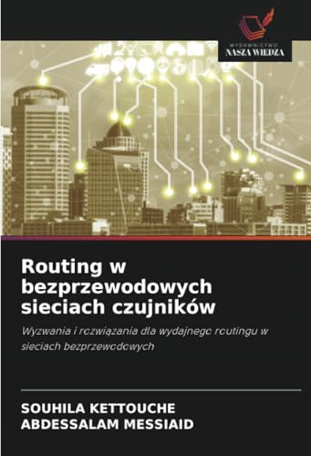 Routing w bezprzewodowych sieciach czujników: Wyzwania i rozwiązania dla wydajnego routingu w sieciach bezprzewodowych: Wyzwania i rozwi¿zania dla wydajnego routingu w sieciach bezprzewodowych von Wydawnictwo Nasza Wiedza