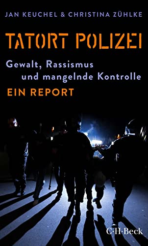 Tatort Polizei: Gewalt, Rassismus und mangelnde Kontrolle (Beck Paperback)